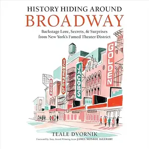 History Hiding Around Broadway: Backstage Lore, Secrets, and Surprises from New York's Famed Theater District [Audiobook]