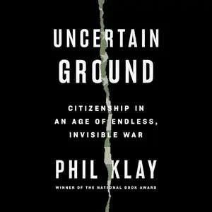 Uncertain Ground: Citizenship in an Age of Endless, Invisible War
