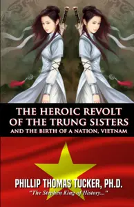 The Heroic Revolt of the Trung Sisters: And the Birth of a Nation, Vietnam