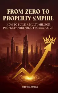 From Zero to Property Empire: How to Build a Multi-Million Property Portfolio from Scratch