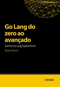 Go Lang do zero ao avançado: Domine Go Lang Rapidamente (Portuguese Edition)
