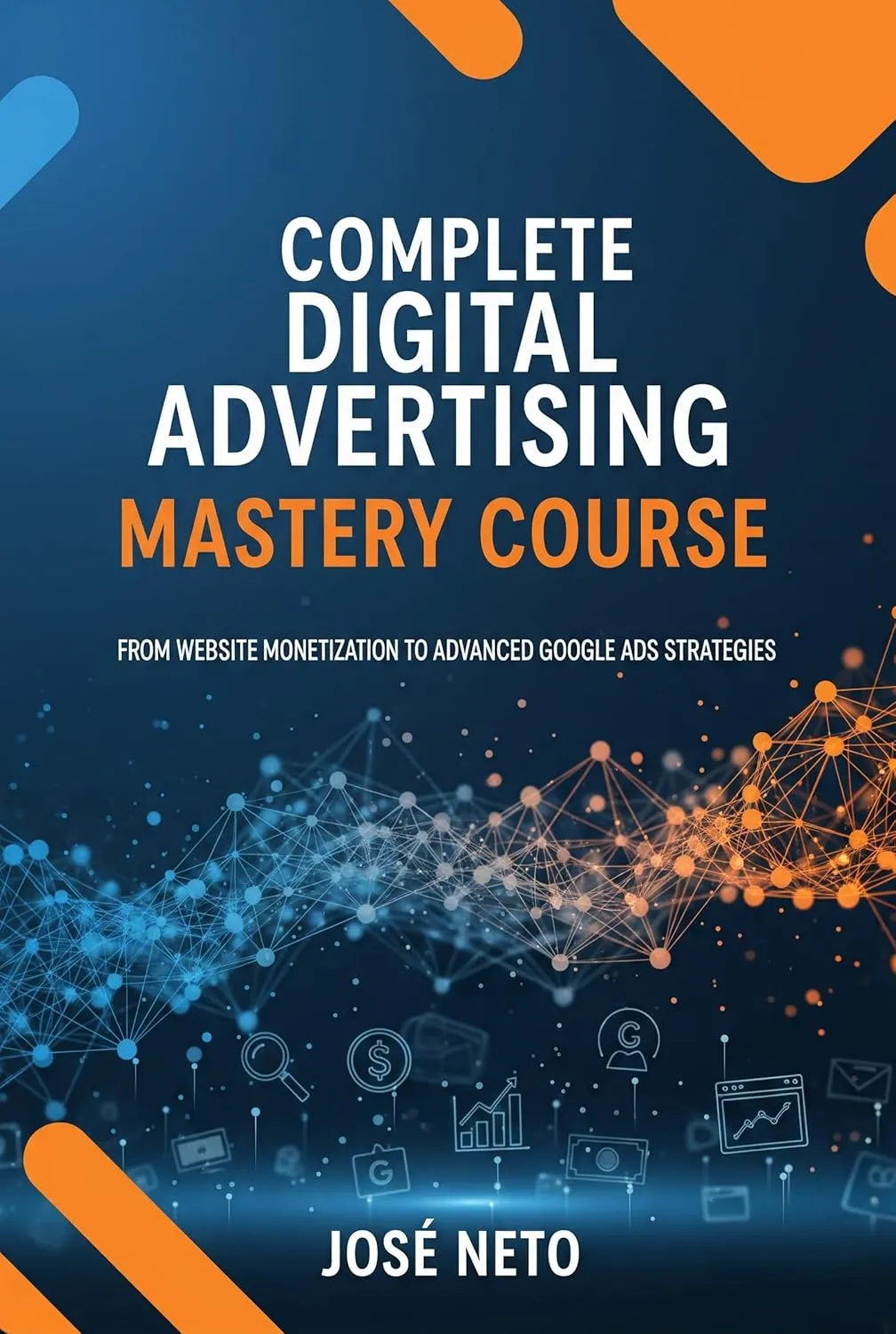 Complete Digital Advertising Mastery Course