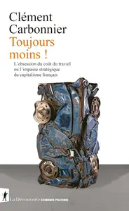 Clément Carbonnier, "Toujours moins ! L'obsession du coût du travail ou l'impasse stratégique du capitalisme français"