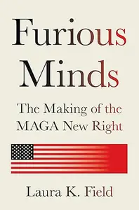 Furious Minds: The Making of the MAGA New Right