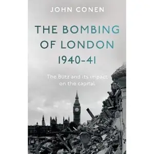 Bombing of London 1940-41: the Blitz and Its Impact on the Capital