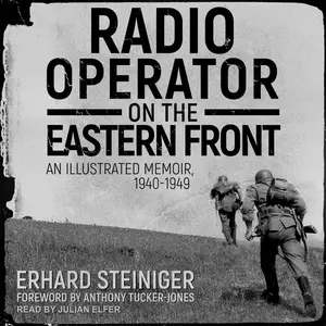 Radio Operator on the Eastern Front: An Illustrated Memoir, 1940-1949