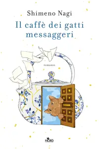 Il caffè dei gatti messaggeri - Nagi Shimeno