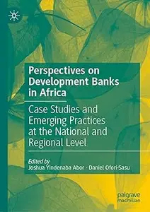 Perspectives on Development Banks in Africa: Case Studies and Emerging Practices at the National and Regional Level