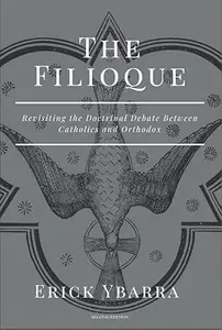 The Filioque: Revisiting the Doctrinal Debate Between Catholics and Orthodox