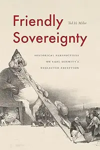 Friendly Sovereignty: Historical Perspectives on Carl Schmitt's Neglected Exception