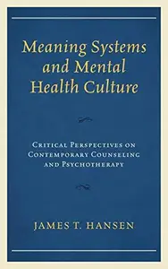 Meaning Systems and Mental Health Culture : Critical Perspectives on Contemporary Counseling and Psychotherapy