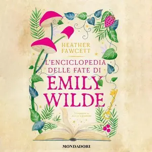«L'enciclopedia delle fate di Emily Wilde: Emily Wilde, Vol. 1» by Heather Fawcett