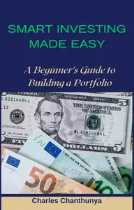 SMART INVESTING MADE EASY: A Beginner's Guide to Building a Portfolio