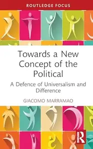 Towards a New Concept of the Political: A Defence of Universalism and Difference