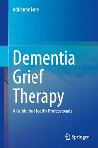 Dementia Grief Therapy: A Guide for Health Professionals