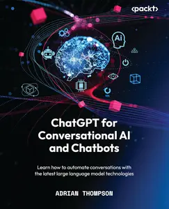 ChatGPT for Conversational AI and Chatbots: Learn how to automate conversations with the latest large language model technologi