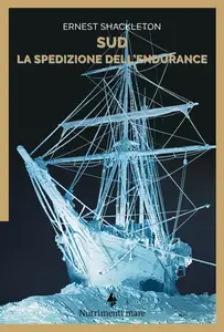 Sud. La spedizione dell'Endurance - Ernest Shackleton & Filippo Tuena