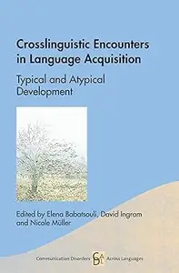 Crosslinguistic Encounters in Language Acquisition: Typical and Atypical Development (Communication Disorders Across Lan