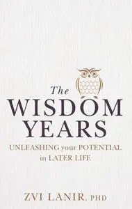 The Wisdom Years: Unleashing Your Potential in Later Life (Emotional Inheritance)