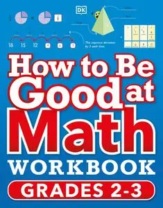 How to Be Good at Math Workbook: Grades 2-3