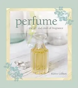 Perfume: The art and craft of fragrance