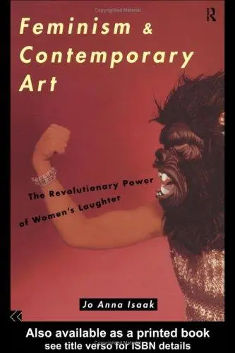 Feminism and Contemporary Art: The Revolutionary Power of Women's Laughter (Re Visions : Critical Studies in the History and Th