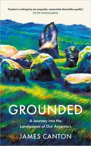 Grounded: A Journey into the Landscapes of Our Ancestors