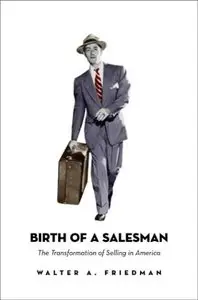 Birth of a Salesman: The Transformation of Selling in America (repost)