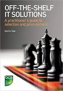 Off-The-Shelf IT Solutions: A practitioner's guide to selection and procurement