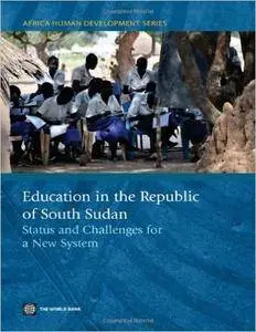 Education in the Republic of South Sudan: Status and Challenges for a New System (Africa Human Development Series)