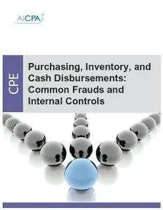 Purchasing, Inventory, and Cash Disbursements : Common Frauds and Internal Controls