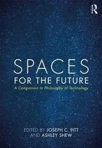 Spaces for the Future : A Companion to Philosophy of Technology