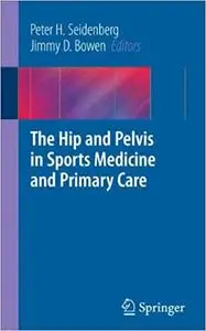 The Hip and Pelvis in Sports Medicine and Primary Care