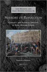 Mirrors of Revolution: Conflict and Political Identity in Early Modern Europe
