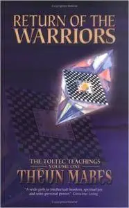 Return of the Warriors: The Toltec Teachings, Volume 1
