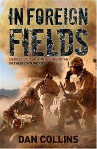 In Foreign Fields: Heroes of Iraq and Afganistan, In Their Own Words