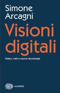 Simone Arcagni - Visioni digitali. Video, web e nuove tecnologie [Repost]