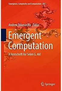 Emergent Computation: A Festschrift for Selim G. Akl [Repost]