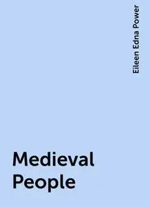 «Medieval People» by Eileen Edna Power
