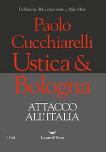 Paolo Cucchiarelli - Ustica & Bologna. Attacco all'Italia