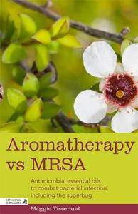 Aromatherapy vs MRSA: Antimicrobial Essential Oils to Combat Bacterial Infection, Including the Superbug (Repost)