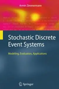 Stochastic Discrete Event Systems: Modeling, Evaluation, Applications