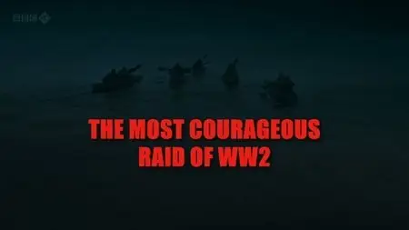 BBC - The Most Courageous Raid of WWII (2011)