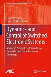 Dynamics and Control of Switched Electronic Systems: Advanced Perspectives for Modeling, Simulation and Control (repost)