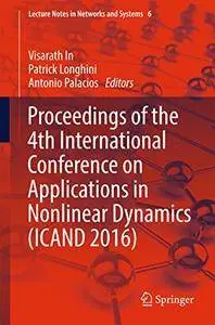 Proceedings of the 4th International Conference on Applications in Nonlinear Dynamics (ICAND 2016) [Repost]