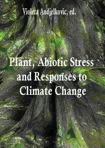 "Plant, Abiotic Stress and Responses to Climate Change"  ed. by Violeta Andjelkovic