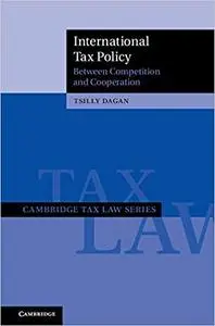 International Tax Policy: Between Competition and Cooperation (Cambridge Tax Law Series)