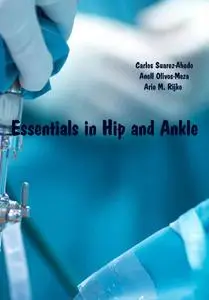 "Essentials in Hip and Ankle" ed. by Carlos Suarez-Ahedo, Anell Olivos-Meza, Arie M. Rijke