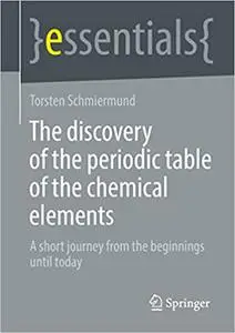 The discovery of the periodic table of the chemical elements: A short journey from the beginnings until today (essentials)