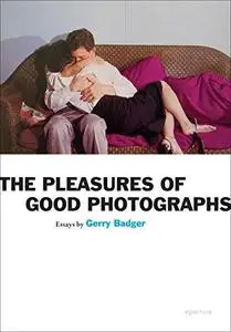 Gerry Badger: The Pleasures of Good Photographs